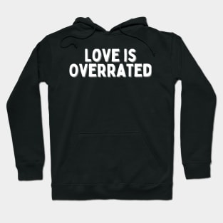 Love is Overrated, Singles Awareness Day Hoodie